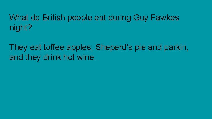 What do British people eat during Guy Fawkes night? They eat toffee apples, Sheperd’s