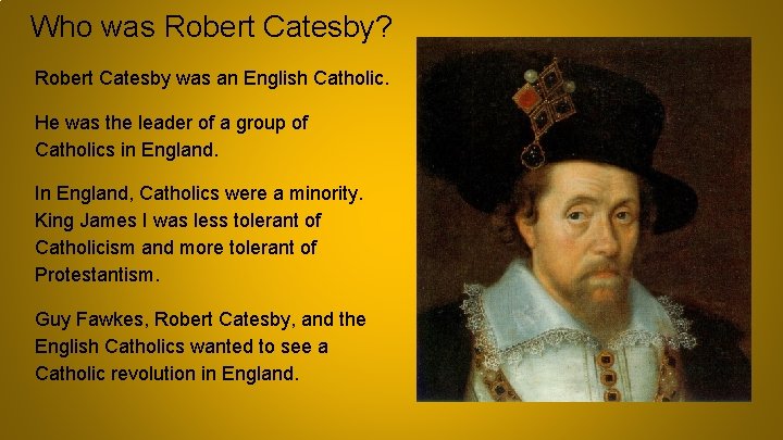 Who was Robert Catesby? Robert Catesby was an English Catholic. He was the leader
