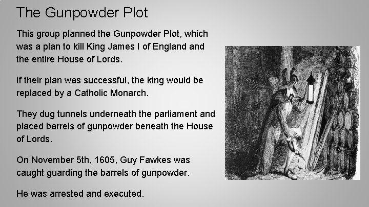 The Gunpowder Plot This group planned the Gunpowder Plot, which was a plan to