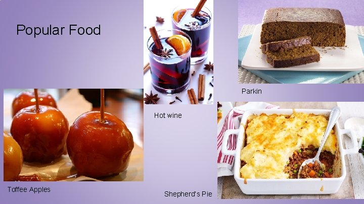 Popular Food Parkin Hot wine Toffee Apples Shepherd’s Pie 