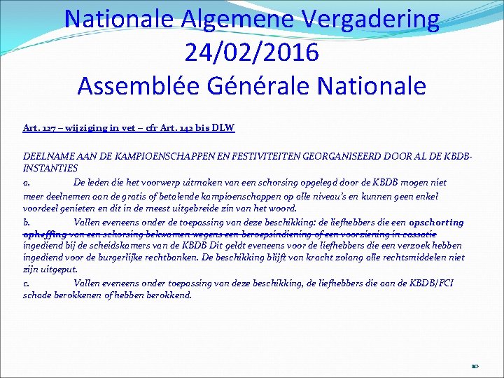 Nationale Algemene Vergadering 24/02/2016 Assemblée Générale Nationale Art. 127 – wijziging in vet –