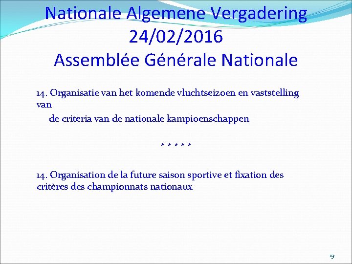 Nationale Algemene Vergadering 24/02/2016 Assemblée Générale Nationale 14. Organisatie van het komende vluchtseizoen en