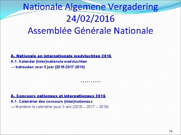 Nationale Algemene Vergadering 24/02/2016 Assemblée Générale Nationale A. Nationale en internationale wedvluchten 2016 A.