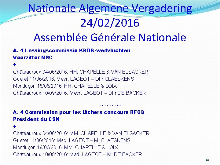 Nationale Algemene Vergadering 24/02/2016 Assemblée Générale Nationale A. 4 Lossingscommissie KBDB-wedvluchten Voorzitter NSC +