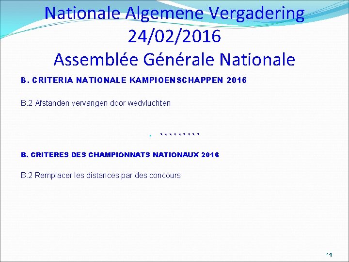 Nationale Algemene Vergadering 24/02/2016 Assemblée Générale Nationale B. CRITERIA NATIONALE KAMPIOENSCHAPPEN 2016 B. 2