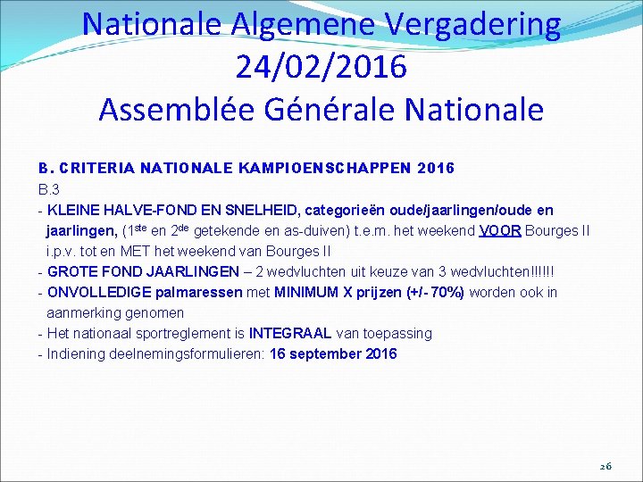 Nationale Algemene Vergadering 24/02/2016 Assemblée Générale Nationale B. CRITERIA NATIONALE KAMPIOENSCHAPPEN 2016 B. 3
