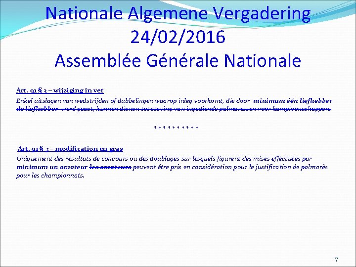 Nationale Algemene Vergadering 24/02/2016 Assemblée Générale Nationale Art. 91 § 3 – wijziging in