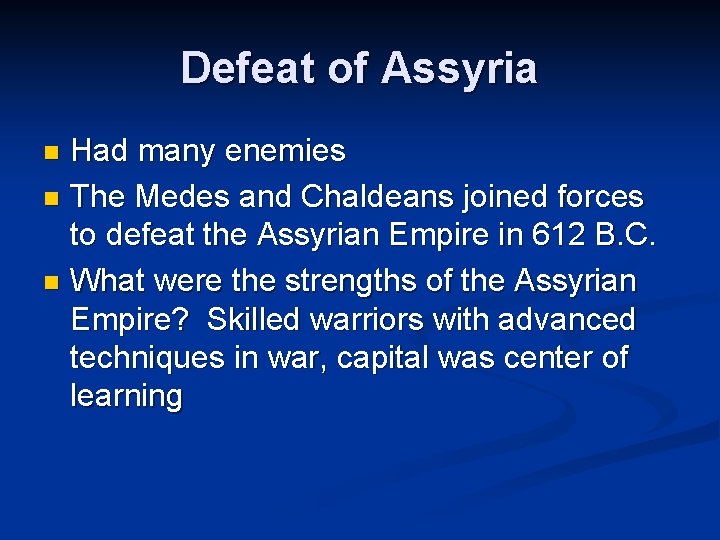 Defeat of Assyria Had many enemies n The Medes and Chaldeans joined forces to