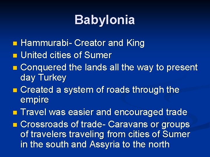 Babylonia Hammurabi- Creator and King n United cities of Sumer n Conquered the lands