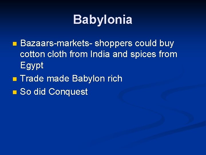 Babylonia Bazaars-markets- shoppers could buy cotton cloth from India and spices from Egypt n
