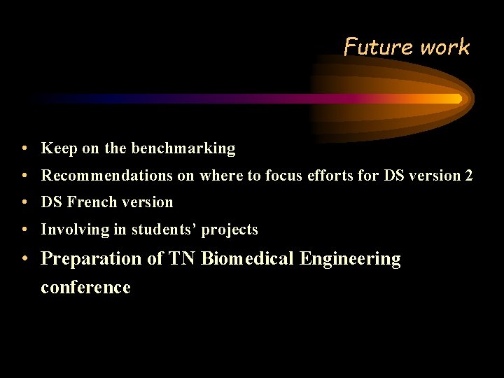 Future work • Keep on the benchmarking • Recommendations on where to focus efforts