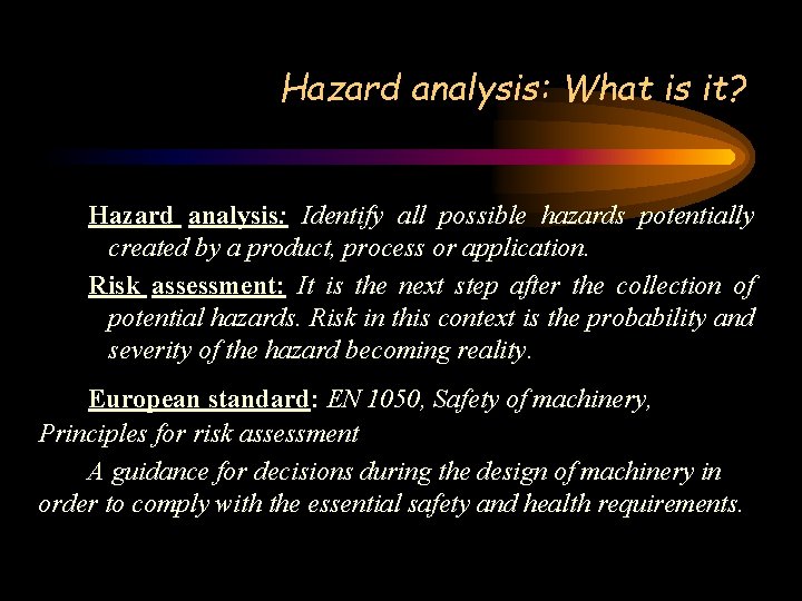 Hazard analysis: What is it? Hazard analysis: Identify all possible hazards potentially created by