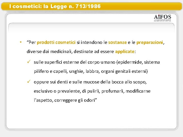 I cosmetici: la Legge n. 713/1986 • “Per prodotti cosmetici si intendono le sostanze