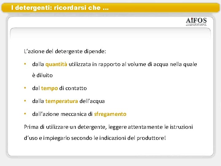 I detergenti: ricordarsi che … L’azione del detergente dipende: • dalla quantità utilizzata in