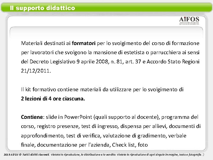 Il supporto didattico Materiali destinati ai formatori per lo svolgimento del corso di formazione
