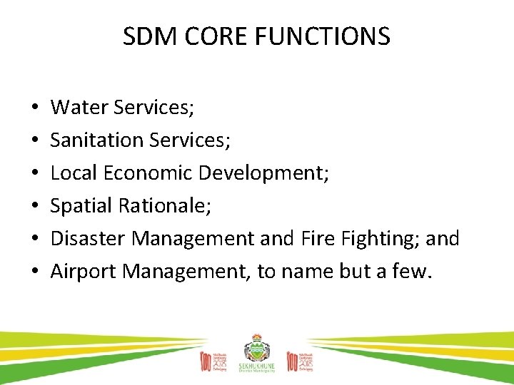 SDM CORE FUNCTIONS • • • Water Services; Sanitation Services; Local Economic Development; Spatial