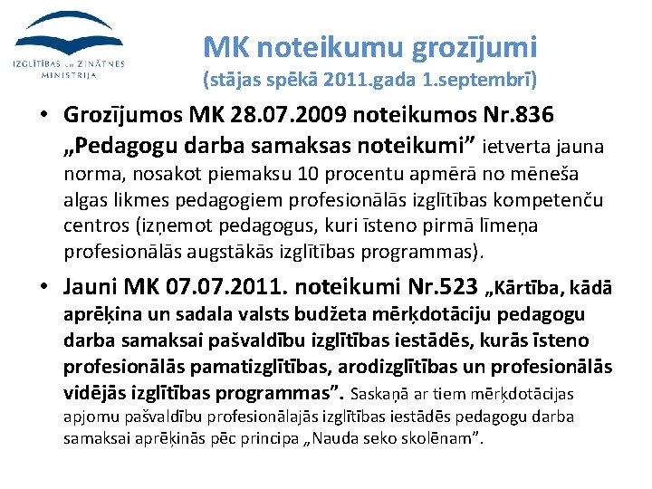 MK noteikumu grozījumi (stājas spēkā 2011. gada 1. septembrī) • Grozījumos MK 28. 07.