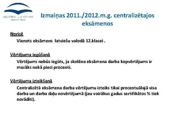 Izmaiņas 2011. /2012. m. g. centralizētajos eksāmenos Norisē Vienots eksāmens latviešu valodā 12. klasei.