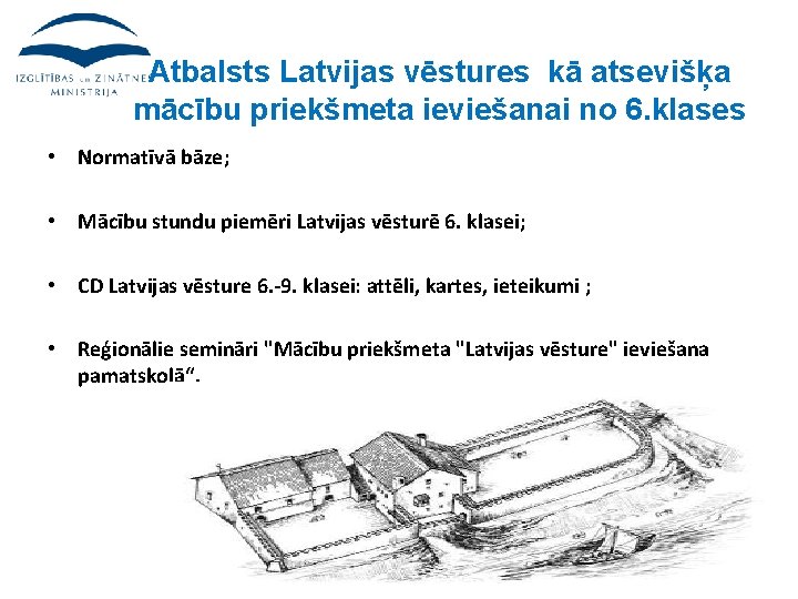 Atbalsts Latvijas vēstures kā atsevišķa mācību priekšmeta ieviešanai no 6. klases • Normatīvā bāze;