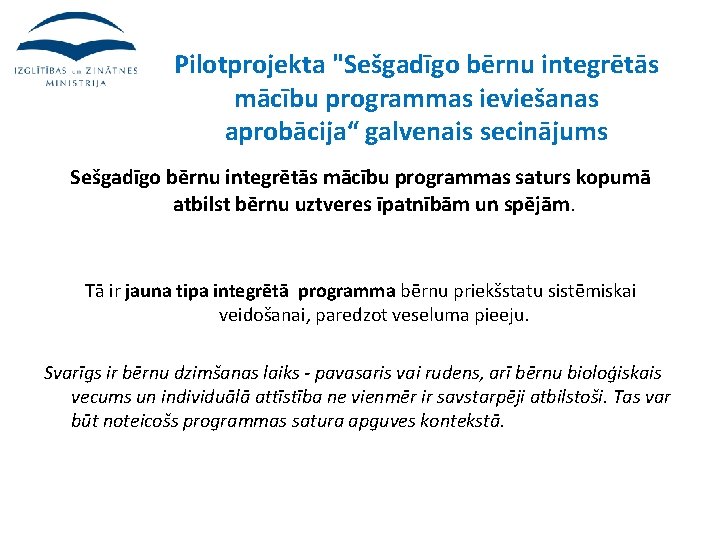 Pilotprojekta "Sešgadīgo bērnu integrētās mācību programmas ieviešanas aprobācija“ galvenais secinājums Sešgadīgo bērnu integrētās mācību