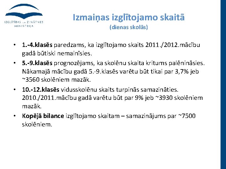 Izmaiņas izglītojamo skaitā (dienas skolās) • 1. -4. klasēs paredzams, ka izglītojamo skaits 2011.