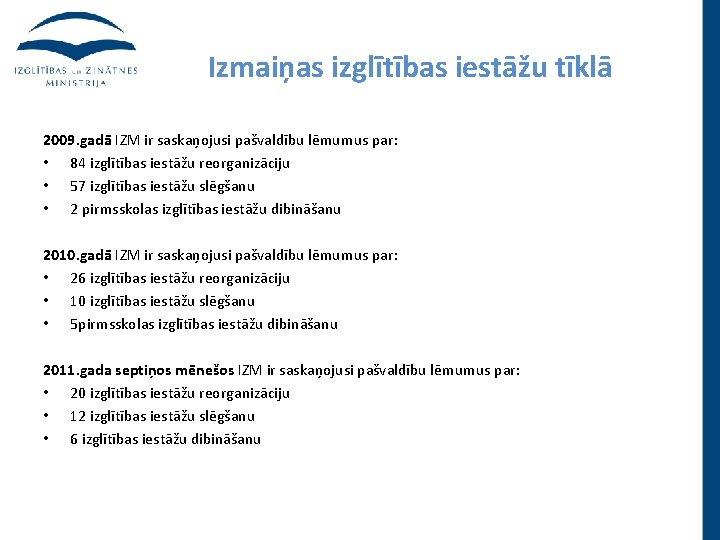 Izmaiņas izglītības iestāžu tīklā 2009. gadā IZM ir saskaņojusi pašvaldību lēmumus par: • 84