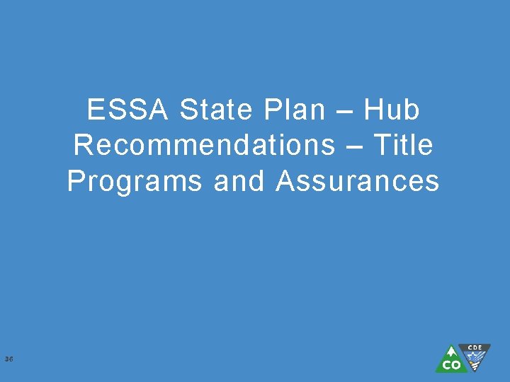 ESSA State Plan – Hub Recommendations – Title Programs and Assurances 36 