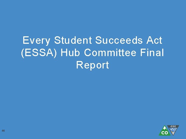 Every Student Succeeds Act (ESSA) Hub Committee Final Report 40 