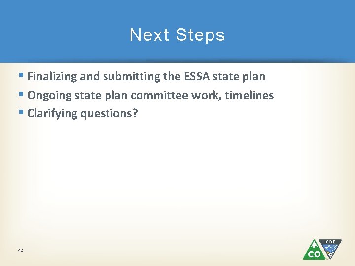 Next Steps § Finalizing and submitting the ESSA state plan § Ongoing state plan