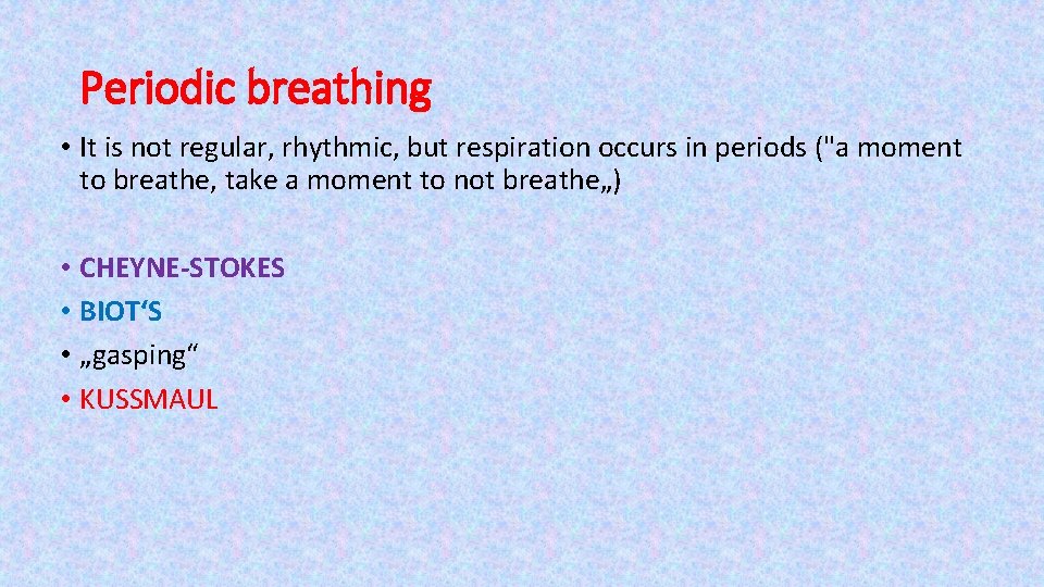 Periodic breathing • It is not regular, rhythmic, but respiration occurs in periods ("a