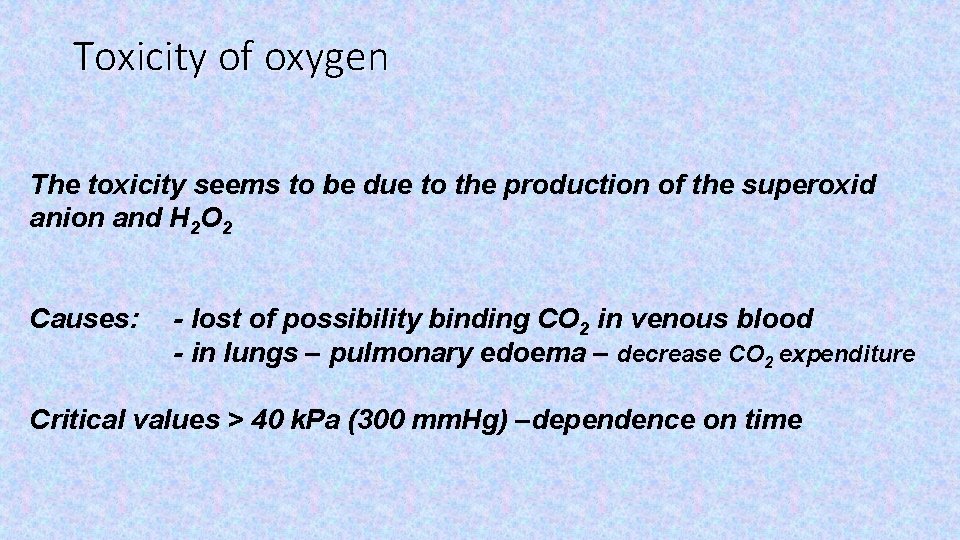 Toxicity of oxygen The toxicity seems to be due to the production of the