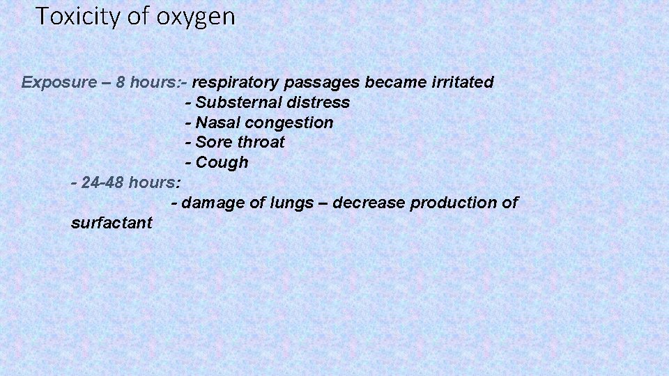 Toxicity of oxygen Exposure – 8 hours: - respiratory passages became irritated - Substernal