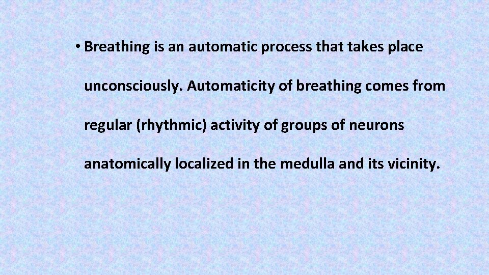  • Breathing is an automatic process that takes place unconsciously. Automaticity of breathing