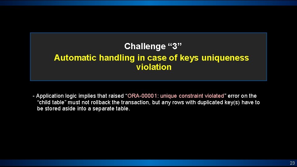 Challenge “ 3” Automatic handling in case of keys uniqueness violation - Application logic