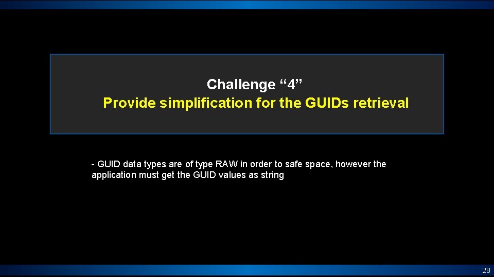 Challenge “ 4” Provide simplification for the GUIDs retrieval - GUID data types are