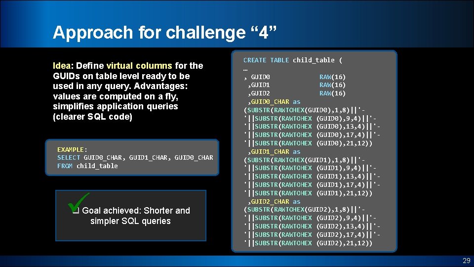 Approach for challenge “ 4” Idea: Define virtual columns for the GUIDs on table
