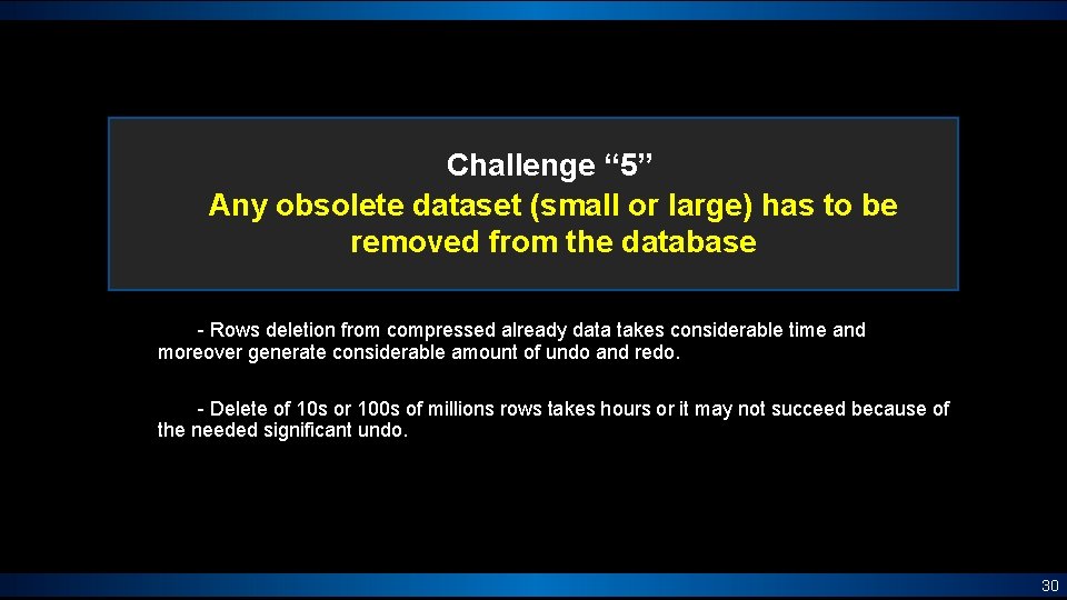 Challenge “ 5” Any obsolete dataset (small or large) has to be removed from