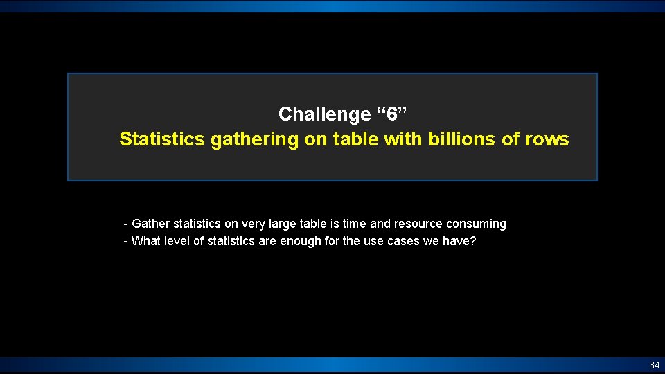 Challenge “ 6” Statistics gathering on table with billions of rows - Gather statistics