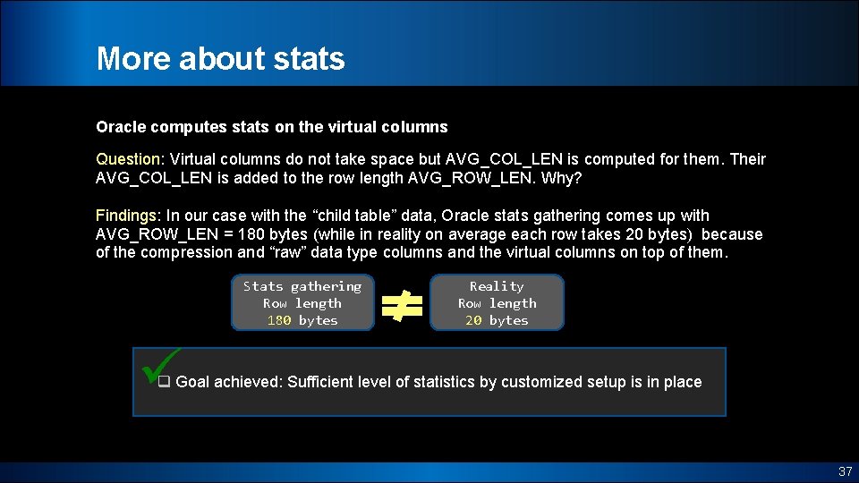 More about stats Oracle computes stats on the virtual columns Question: Virtual columns do