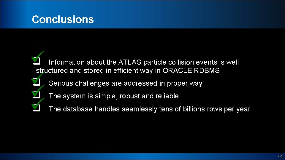 Conclusions q Information about the ATLAS particle collision events is well structured and stored