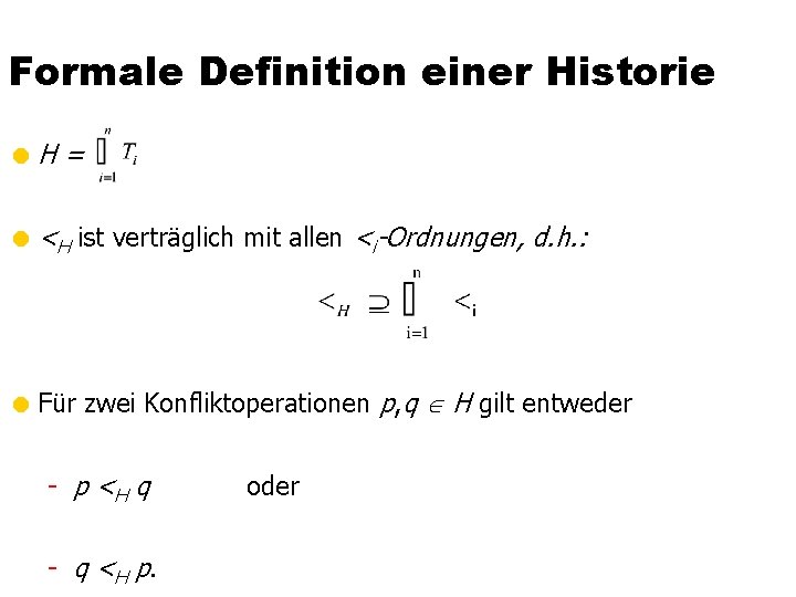 Formale Definition einer Historie =H = = <H ist verträglich mit allen <i-Ordnungen, d.