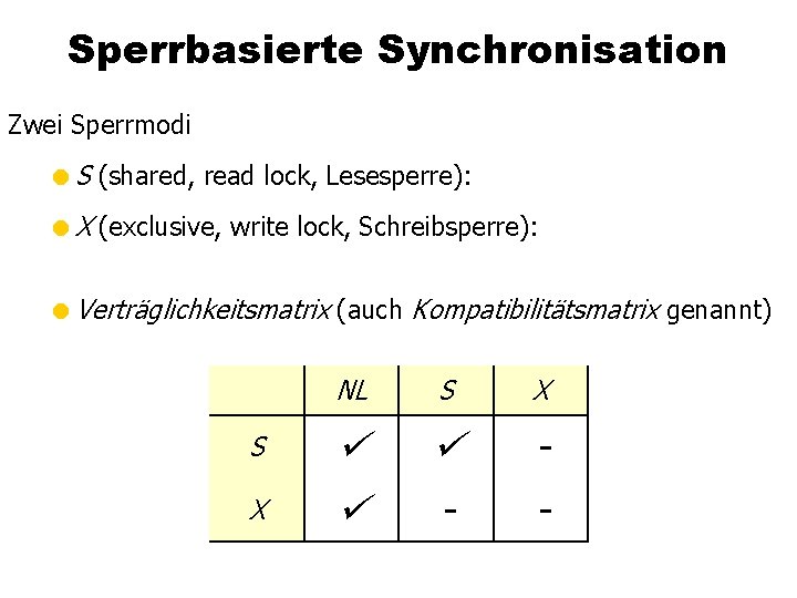 Sperrbasierte Synchronisation Zwei Sperrmodi =S (shared, read lock, Lesesperre): =X (exclusive, write lock, Schreibsperre):