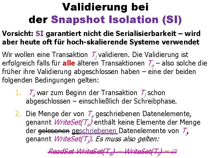 Validierung bei der Snapshot Isolation (SI) Vorsicht: SI garantiert nicht die Serialisierbarkeit – wird