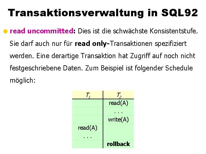 Transaktionsverwaltung in SQL 92 = read uncommitted: Dies ist die schwächste Konsistentstufe. Sie darf
