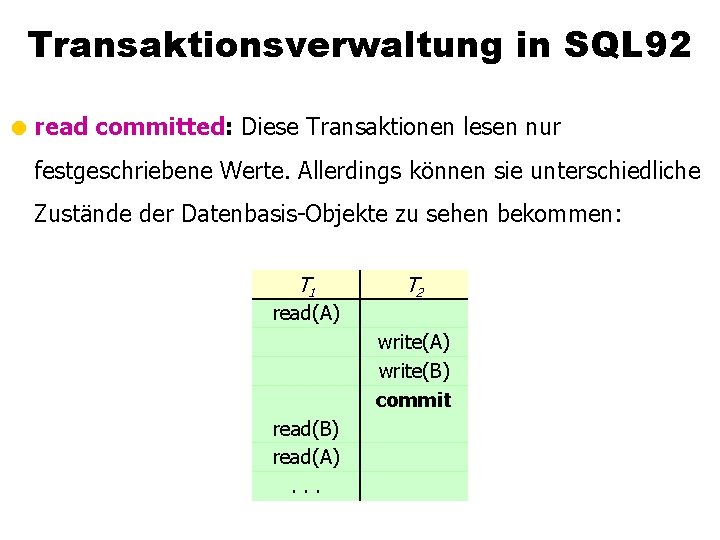 Transaktionsverwaltung in SQL 92 = read committed: Diese Transaktionen lesen nur festgeschriebene Werte. Allerdings