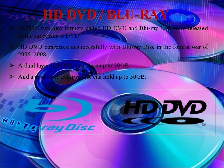 HD DVD / BLU-RAY Ø In 2006, two new formats called HD DVD and