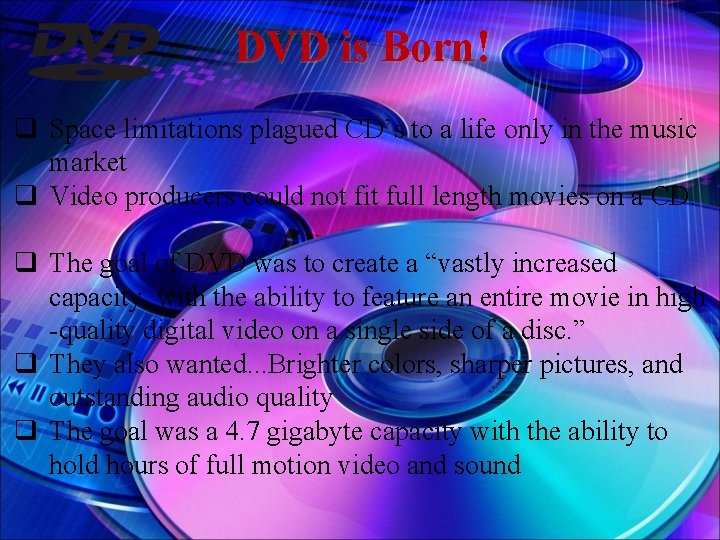 DVD is Born! q Space limitations plagued CD’s to a life only in the