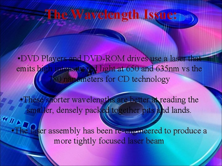 The Wavelength Issue: • DVD Players and DVD-ROM drives use a laser that emits