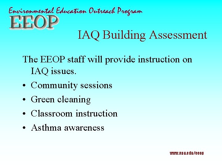 IAQ Building Assessment The EEOP staff will provide instruction on IAQ issues. • Community