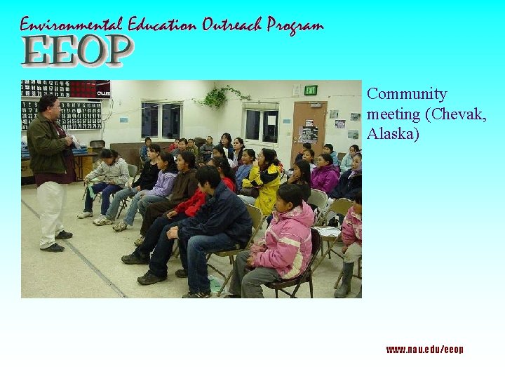 Community meeting (Chevak, Alaska) www. nau. edu/eeop 